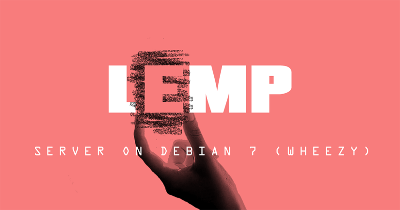 LEMP Server on Debian 7 LEMP Server on Debian 7 (Wheezy)
